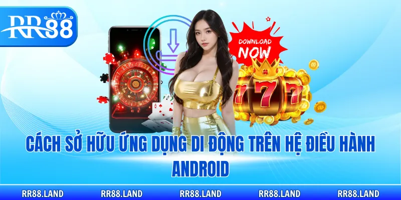 Cách sở hữu ứng dụng di động trên hệ điều hành Android