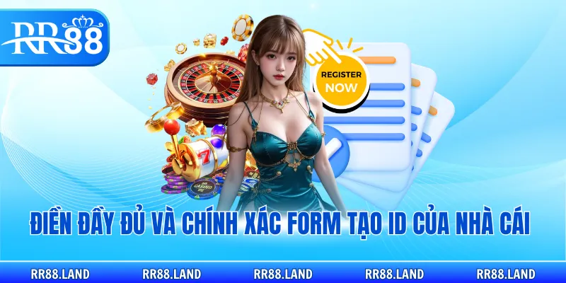 Điền đầy đủ và chính xác form tạo ID của nhà cái